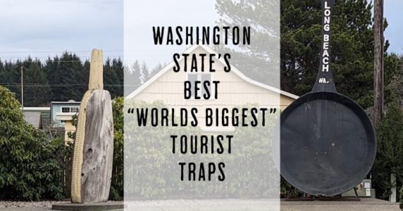 washington state worlds biggest tourist traps