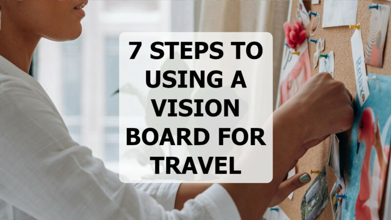 Using a vision board to make your travel dreams come true.